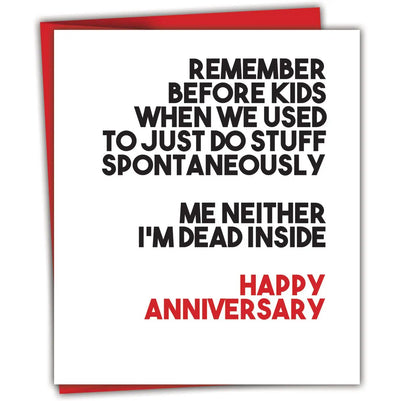 Anniversary Card. Before Kids used to do stuff spontaneously, me neither, now I'm Dead inside