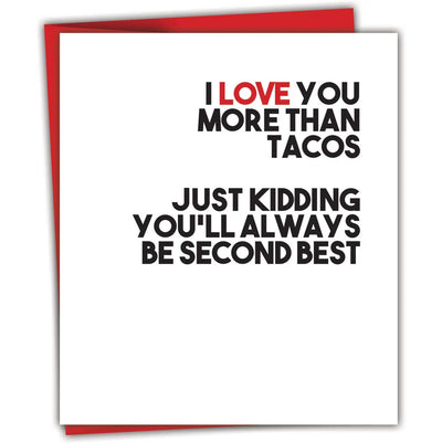 Card. Love you more than tacos. Just kidding, you'll always be second best
